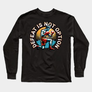 Kickboxing, Defeat Is Not Option Long Sleeve T-Shirt